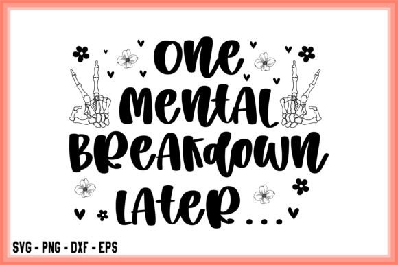 Download One Mental Breakdown Later SVG PNG Files - Png Collection